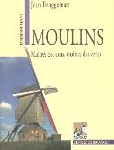 Moulins, maîtres des eaux, maîtres du vent
